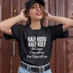 Half Hood Half Holy Pray With Me Do Not Play With Me Funny 1 T Shirt