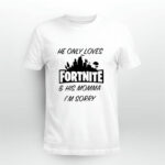 He only loves fortnite and his momma Im sorry 5 T Shirt