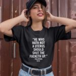 He who hath not a uterus should shut the fucketh up 1 T Shirt