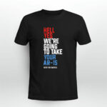 Hell Yes We Are Going To Take Your Ar 15 beto orourke 2 T Shirt