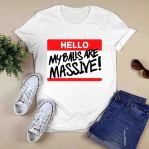 Hello My Balls Are Massive 0 T Shirt