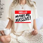 Hello My Balls Are Massive 1 T Shirt