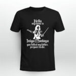 Hello My name is inigo Montoya you killed my father prepare to die 4 T Shirt