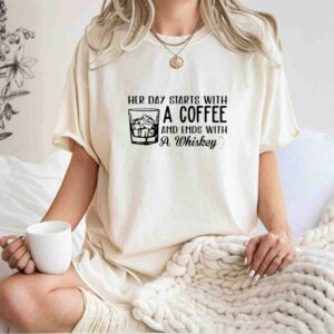 Her day starts with a coffee and ends with a whiskey 0 T Shirt