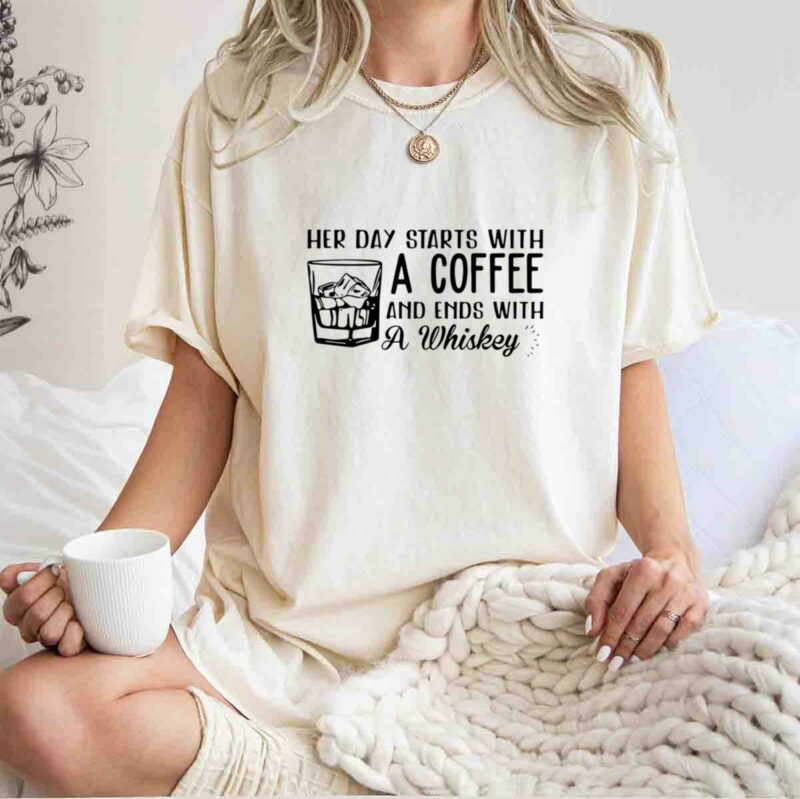 Her Day Starts With A Coffee And Ends With A Whiskey 0 T Shirt