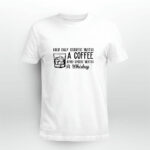 Her day starts with a coffee and ends with a whiskey 4 T Shirt