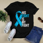 His Fight Is My Fight Prostate Cancer 4 T Shirt