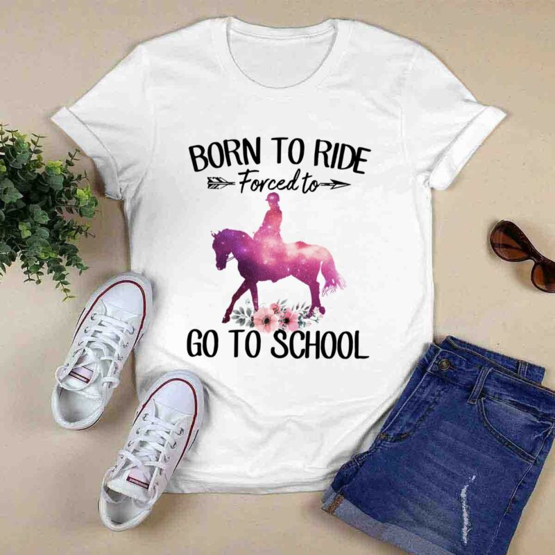 Horse Riding Born To Ride Forced To Go To School 0 T Shirt