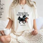 Horses hate global warming and so do I 0 T Shirt