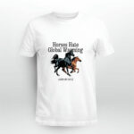 Horses hate global warming and so do I 4 T Shirt