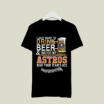 Houston Astros Drink Beer Watch My Astros 4 T Shirt