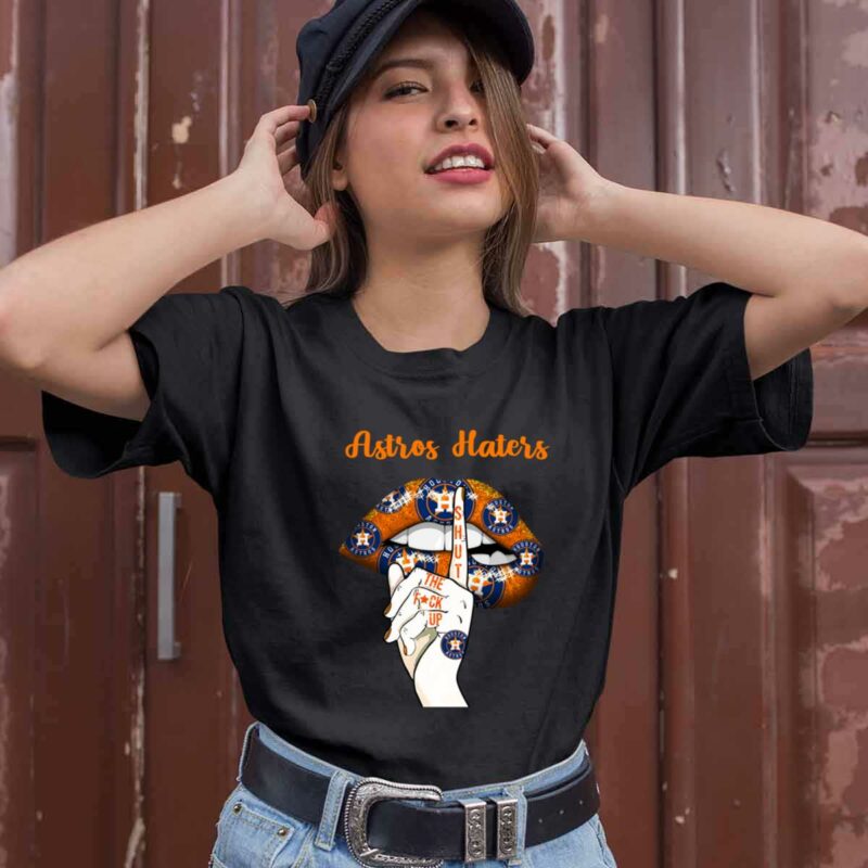 Houston Astros Haters Shut The Fuck Up Lips 0 T Shirt