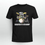 I Am A Drummer Created To Worship Christian Musician 4 T Shirt