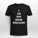 I Am Not Brad Williams 2 T Shirt