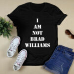 I Am Not Brad Williams 4 T Shirt