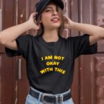 I Am Not Okay With This 1 T Shirt