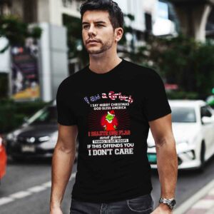 I Am a Grinch I Say Merry Christmas God Bless America 0 T Shirt