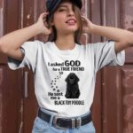 I Asked God For A True Friend So He Sent Me A Toy Poodle 1 T Shirt