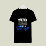 I Cant Walk On Water But I Can Stagger On Bud Light 2 T Shirt