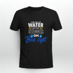I Cant Walk On Water But I Can Stagger On Bud Light 3 T Shirt