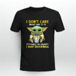 I Do Not Care What Day It Is It Is Early Im Grumpy I Want Dutch Bros Baby Yoda 3 T Shirt