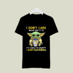 I Do Not Care What Day It Is It Is Early Im Grumpy I Want Dutch Bros Baby Yoda 4 T Shirt