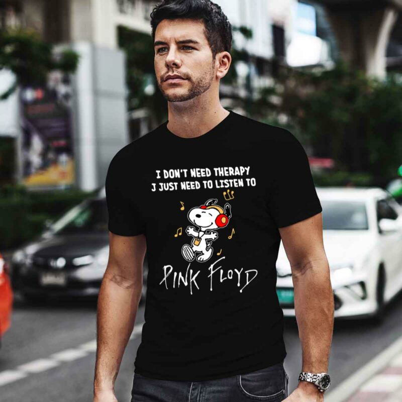 I Do Not Need Therapy I Just Need To Listen To Pink Floyd Snoopy 0 T Shirt
