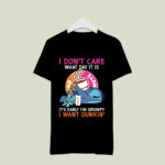 I Dont Care What Day It Is Its Early Im Grumpy I Want Dunkin 2 T Shirt