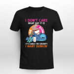 I Dont Care What Day It Is Its Early Im Grumpy I Want Dunkin 3 T Shirt