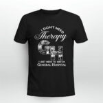 I Dont Need Therapy I Just Need to Watch General Hospital 3 T Shirt