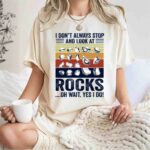 I Dont always stop and look at rocks oh wait yes I do 1 T Shirt