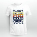 I Dont always stop and look at rocks oh wait yes I do 4 T Shirt