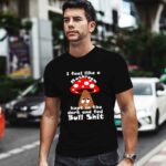 I Feel like a Mushroom 0 T Shirt