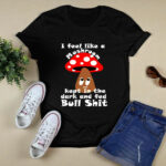 I Feel like a Mushroom 4 T Shirt