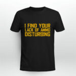 I Find Your Lack Of Ammo Disturbing 3 T Shirt