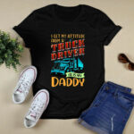 I Get My Attitude From A Truck Driver He Is My Daddy 2276 T Shirt