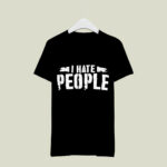I Hate People 3 T Shirt