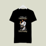 I Have A Therapist His Name Is Elvis Presley 2 T Shirt