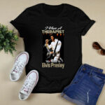 I Have A Therapist His Name Is Elvis Presley 3 T Shirt