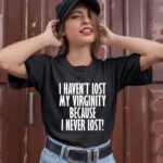 I Have Not Lost My Virginity Because I Never Lose Funny 1 T Shirt