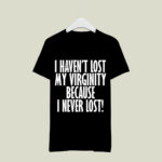 I Have Not Lost My Virginity Because I Never Lose Funny 2 T Shirt