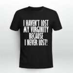 I Have Not Lost My Virginity Because I Never Lose Funny 3 T Shirt
