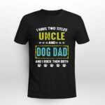 I Have Two Titles Uncle And Dog Dad And I Rock Them Both 2 T Shirt