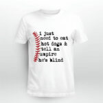 I Just Need To Eat Hot Dogs And Tell An Umpire He Is Blind Baseball 5 T Shirt