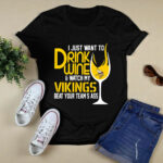I Just Want To Drink Wine Watch My Vikings Beat Your Teams Ass 2 T Shirt
