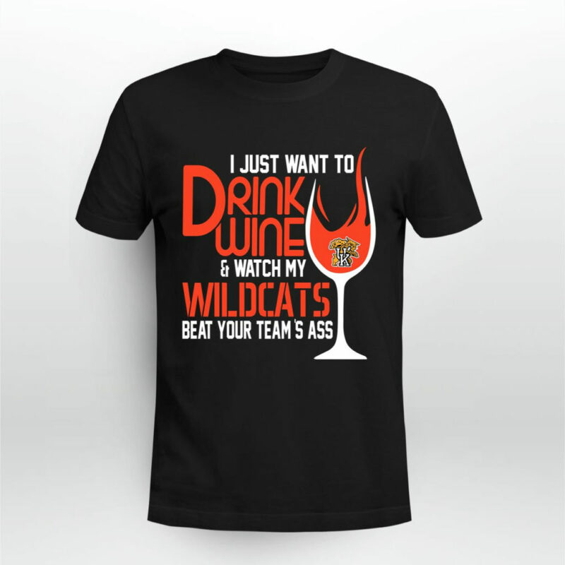 I Just Want To Drink Wine Watch My Wildcats Beat Your Teams Ass 0 T Shirt