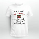I Just Want To Watch Hallmark Christmas Movies And Drink Wine 2972 T Shirt