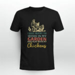I Just Want To Work In My Garden And Play With My Chickens 2 T Shirt