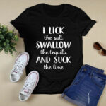 I Lick The Salt Swallow The Tequila And Suck The Line 2 T Shirt