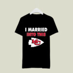 I Married Into This Kansas City Chiefs Football 2 T Shirt